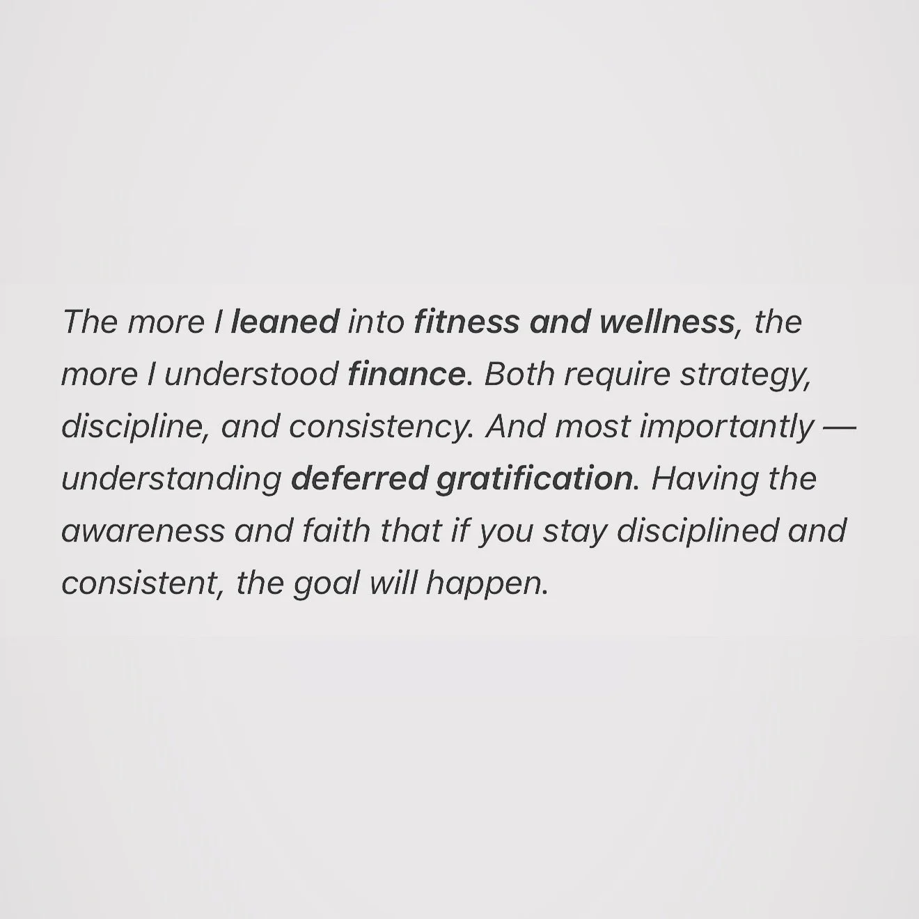 Deferred Gratification | Fitness + Finance 

The more I leaned into fitness and wellness, the more I understood finance. Both require strategy, discipline, and consistency. And most importantly &mdash; understanding deferred gratification. Having the