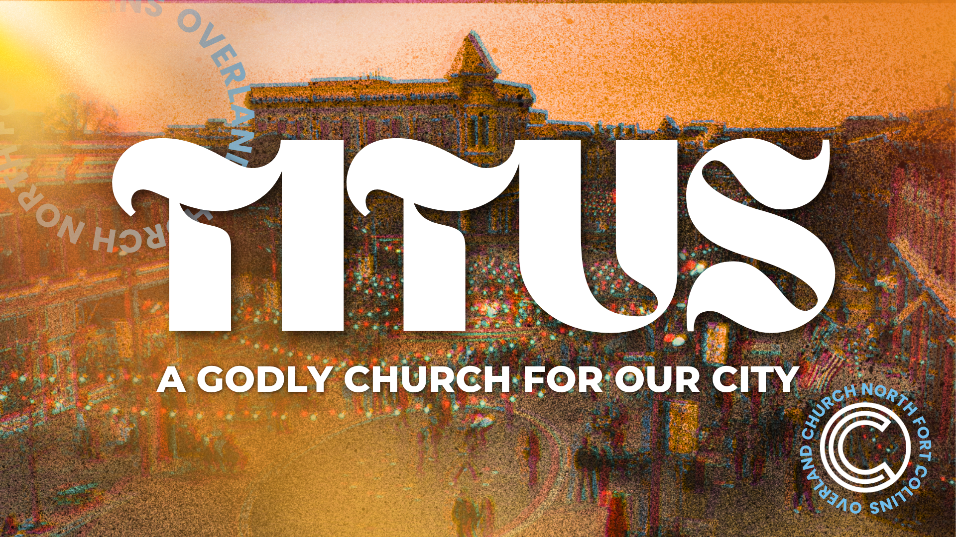 A Godly Church for Our City: Titus 1:1-4 | Week 1