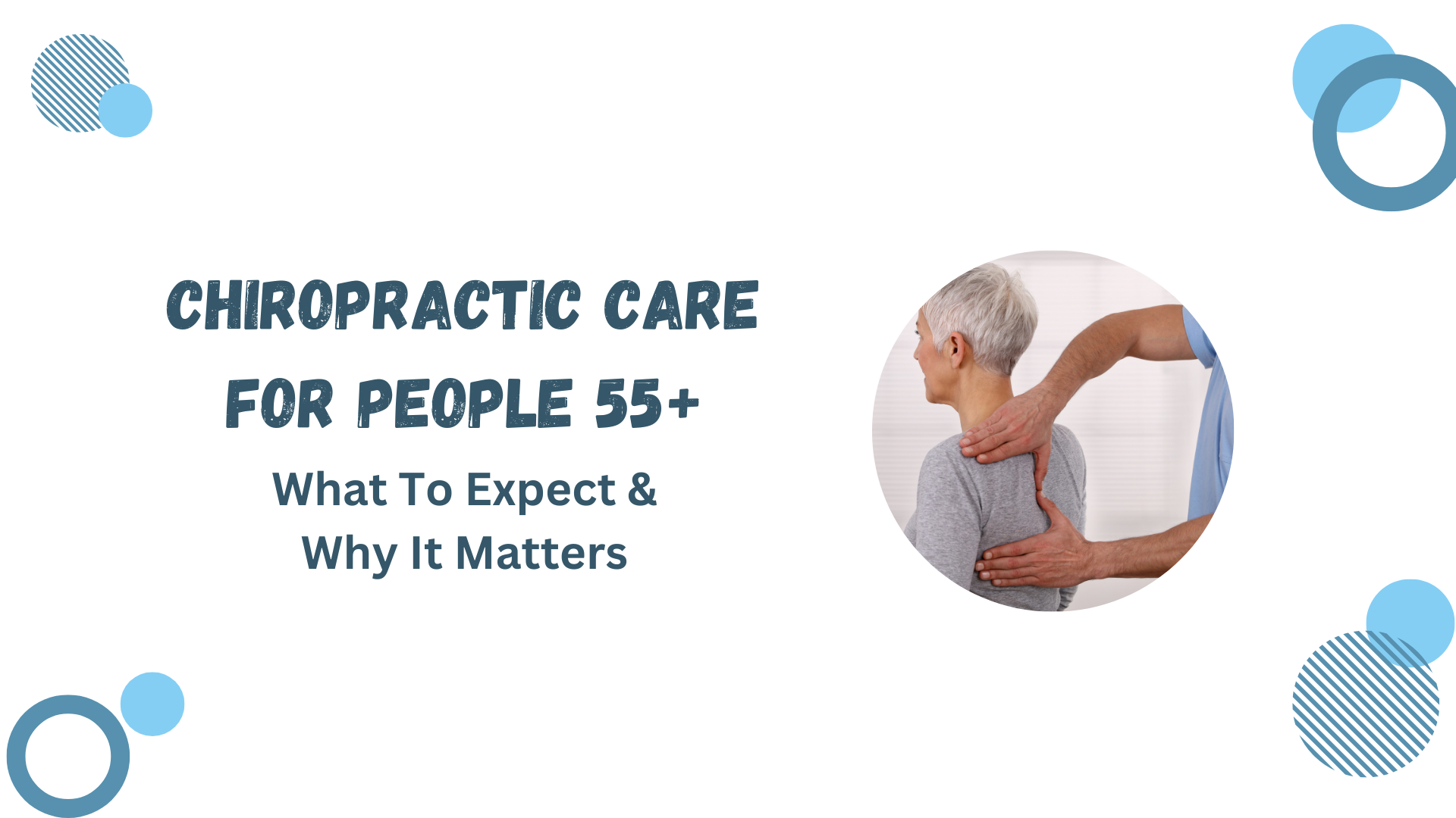 Chiropractic Care for People 55+: What to expect &amp; why it matters