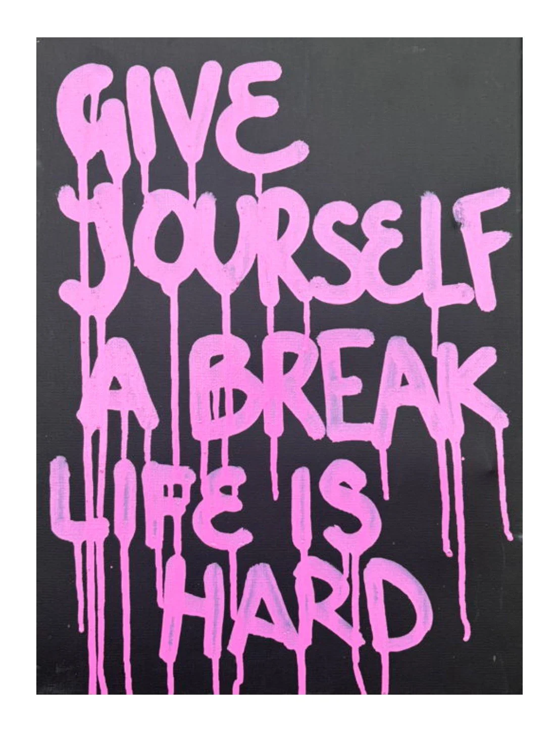 GIVE YOURSELF A BREAK - Limited Print