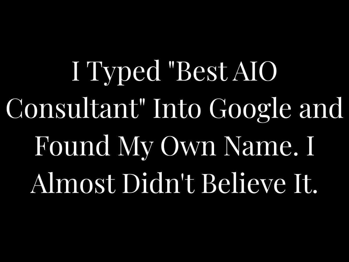 I Typed "Best AIO Consultant" Into Google and Found My Own Name. I Almost Didn't Believe It.