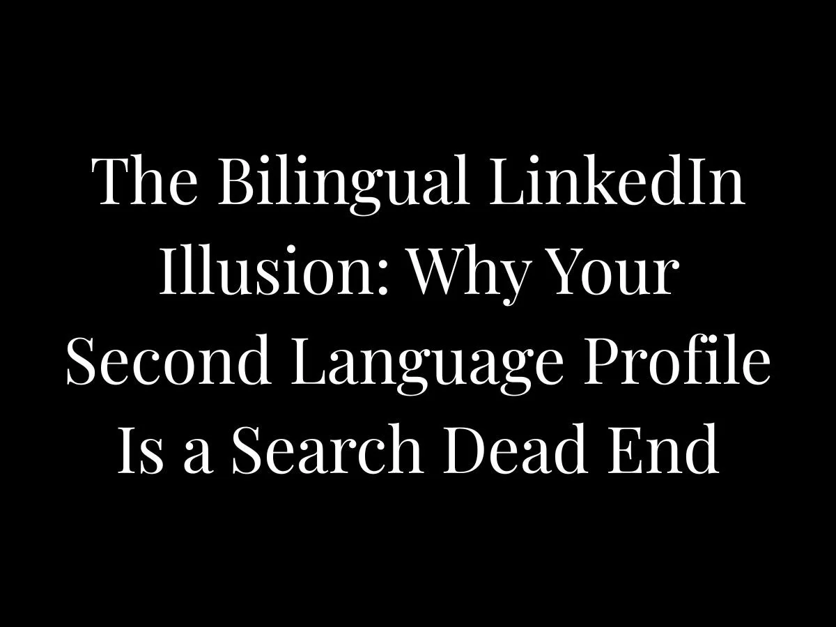 The Bilingual LinkedIn Illusion: Why Your Second Language Profile Is a Search Dead End