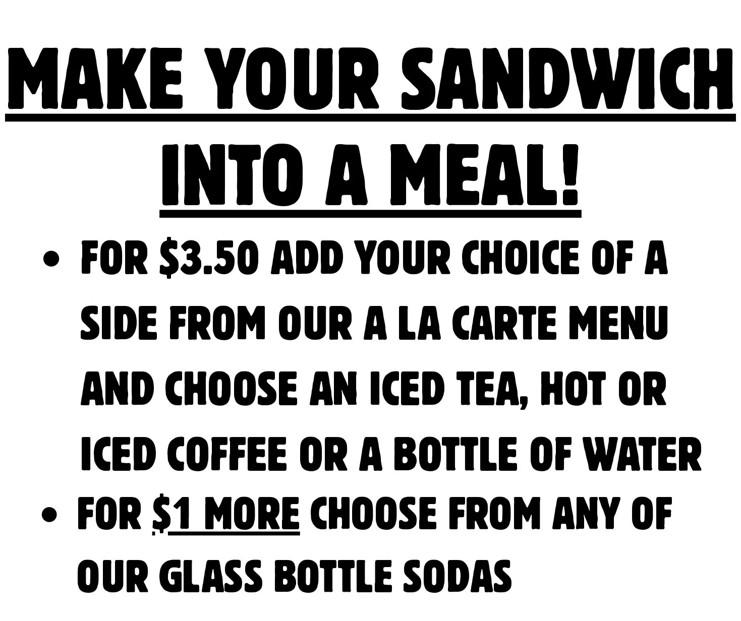 Sign with instructions to turn a sandwich into a meal by paying extra for a side and beverage, with additional options for a soda.