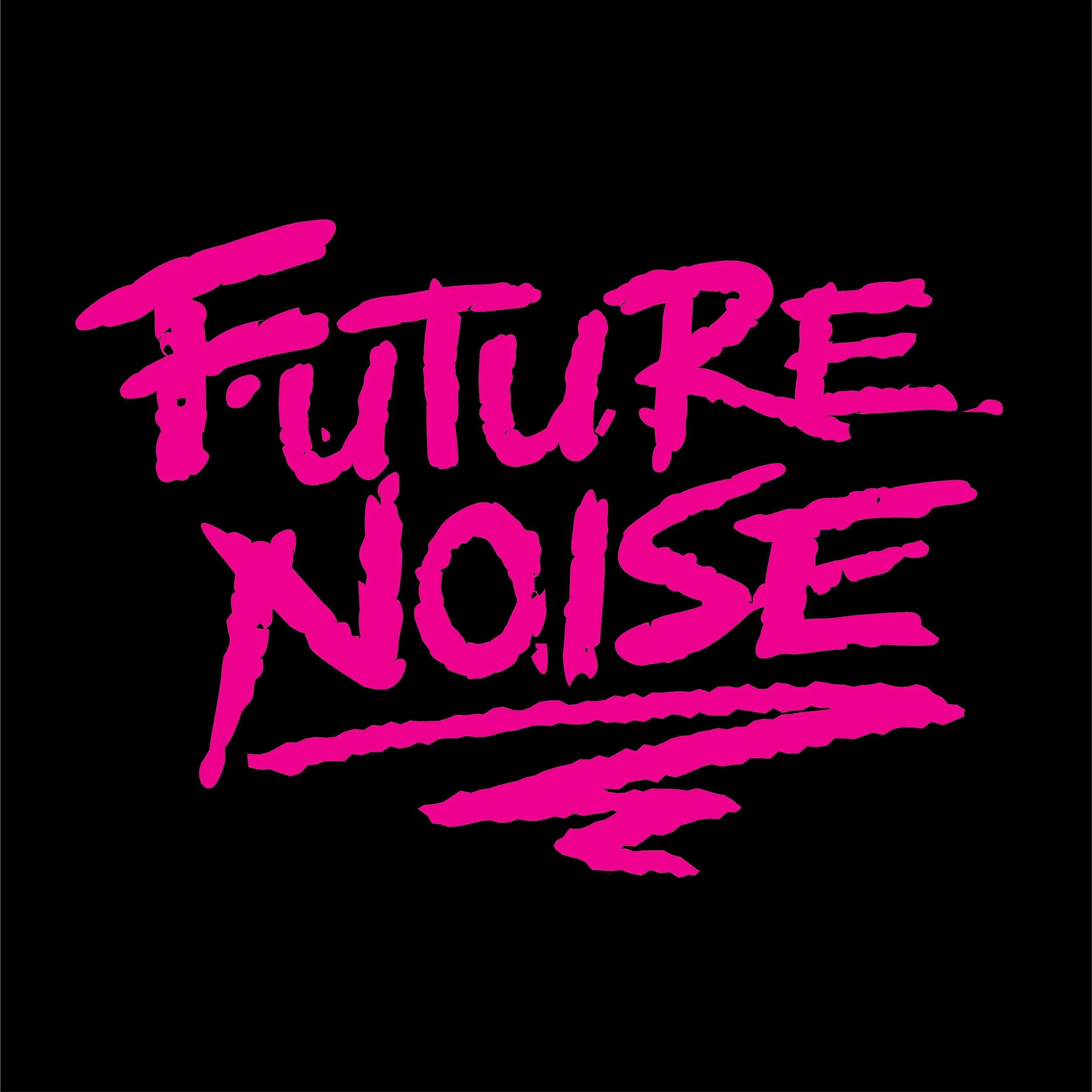 Bright pink handwritten style text saying "FUTURE NOISE" on a black background with underline strokes underneath.