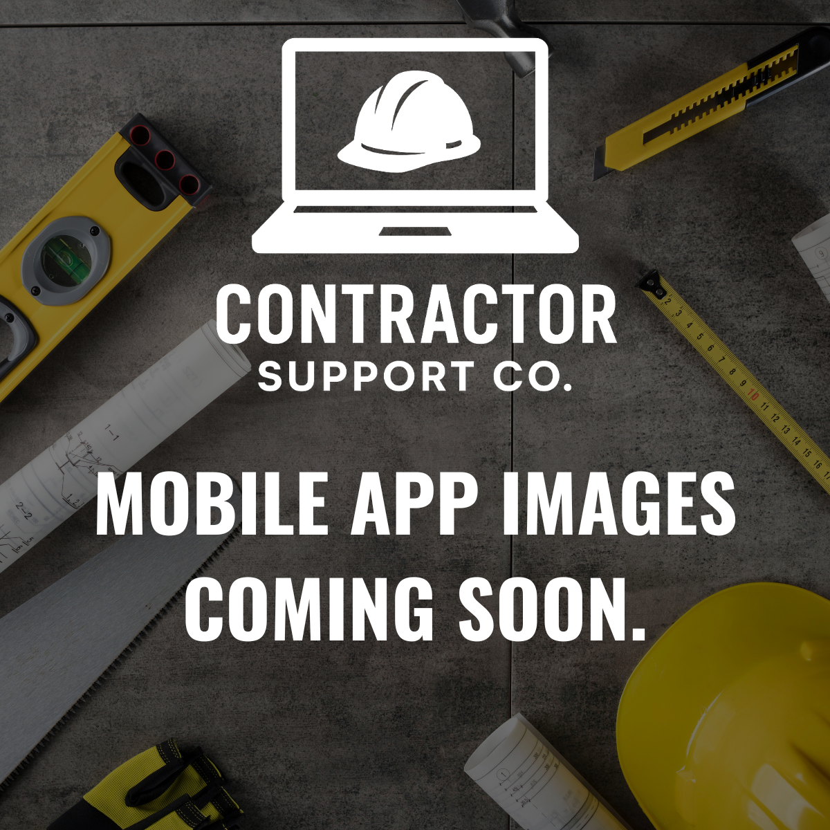 Construction tools including a level, tape measure, blueprint, yellow hard hat, and a bubble level on a concrete surface with a logo overlay for Contractor Support Co., announcing mobile app images coming soon.