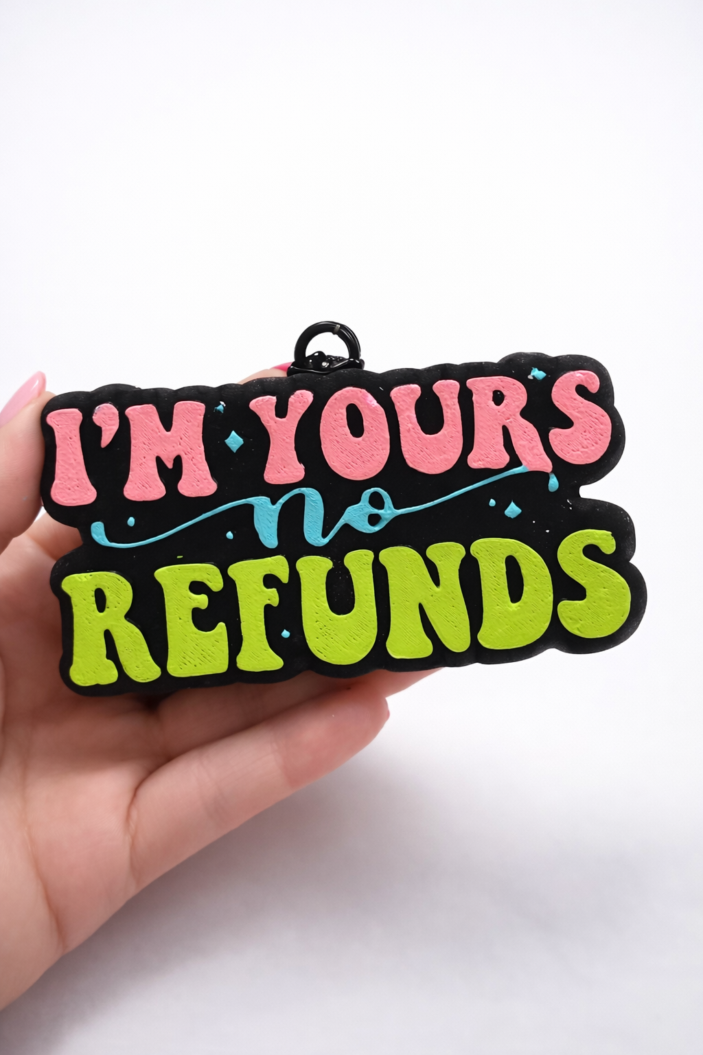 I'M YOURS NO REFUNDS FRESHIE