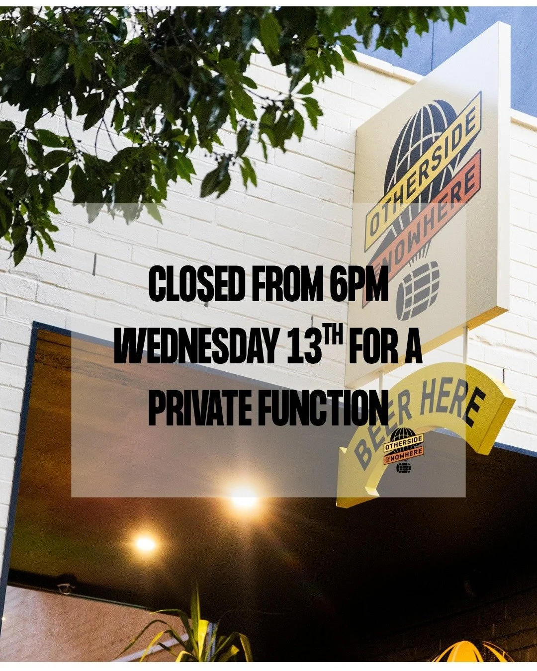 We are closed from 6pm Wednesday the 13th for a private function. Reopen on Thursday trading as usual.
