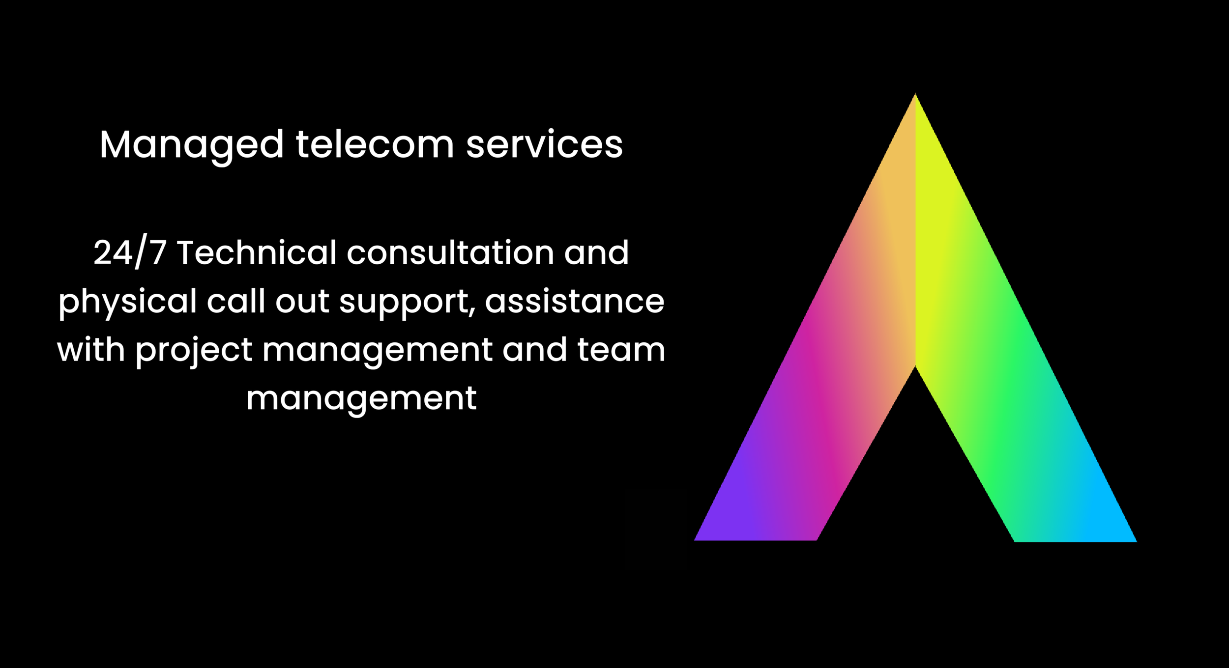 Black background with white text advertising managed telecom services, 24/7 technical consultation, and physical call-out support, with a rainbow-colored geometric design on the right side.