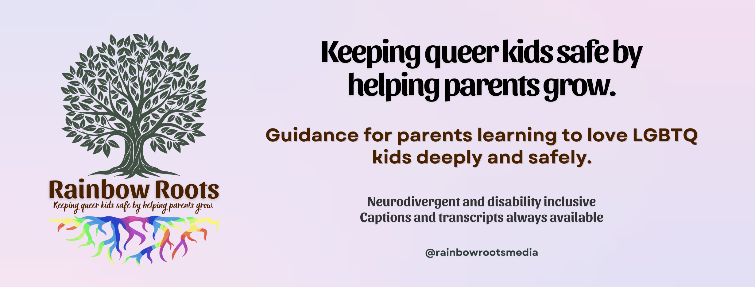Image of green tree of life with caption that reads "Rainbow Roots - Keeping queer kids safe by helping parents grow." The tree has roots below the text that are made of rainbow colors.