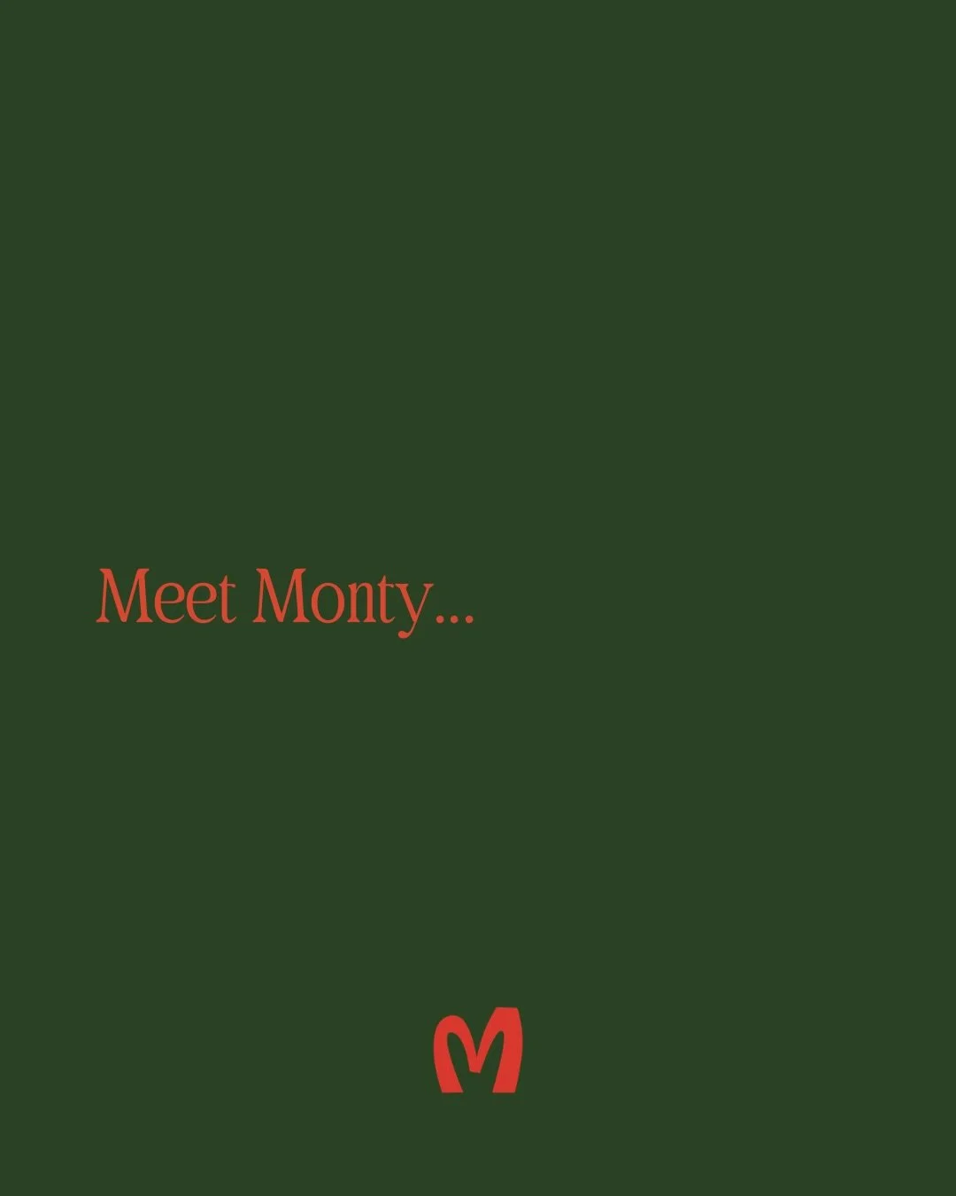 Underneath all the bravado, he&rsquo;s actually very eager to impress you.

Monty&rsquo;s opening this weekend - don&rsquo;t be late. 

Bookings open via website.