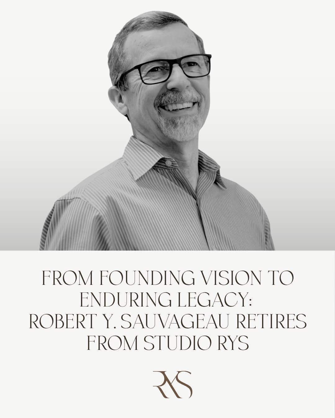 A Legacy Worth Celebrating! 🎉
Congratulations to our founder, Robert Y. Sauvageau, AIA, on an extraordinary career spanning more than four decades. 

Thank you, Bob, for the vision, leadership, and relationships that helped shape Studio RYS. We are 