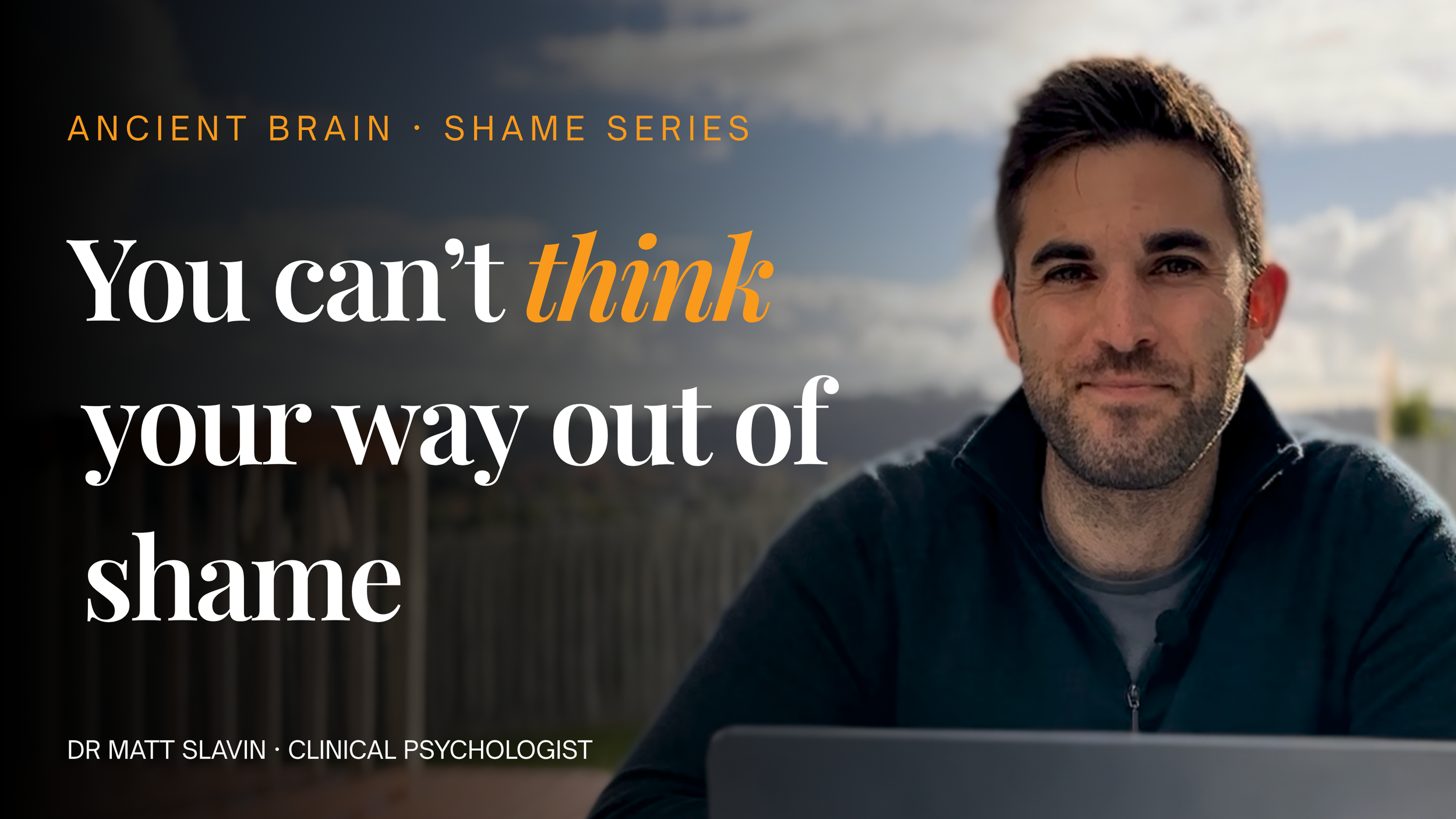Part 4: You Can't Think Your Way Out of Shame. Shame, Self-Compassion &amp; Relational Healing
