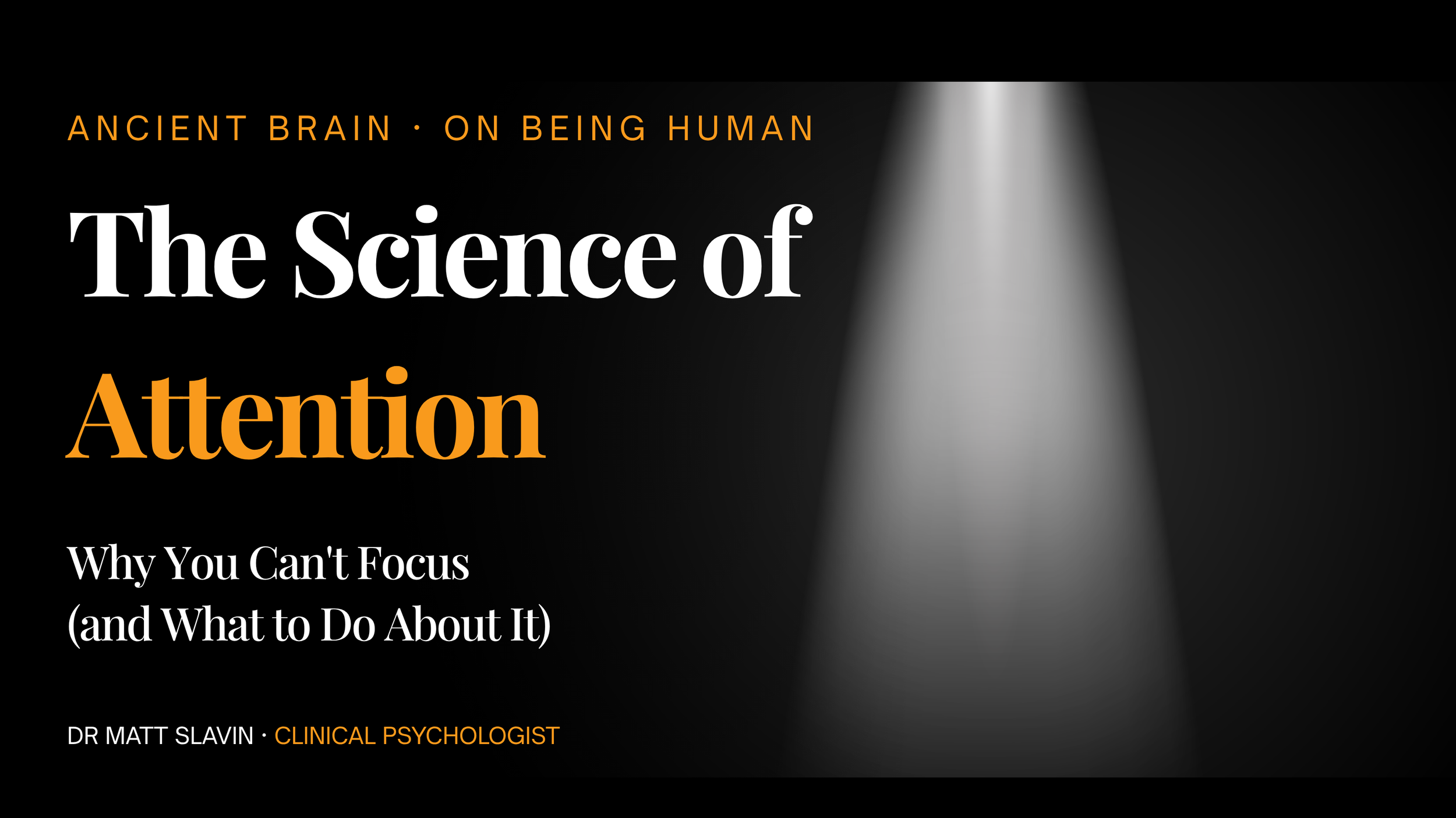 The Science of Attention: Why You Can't Focus (and What to Do About It)