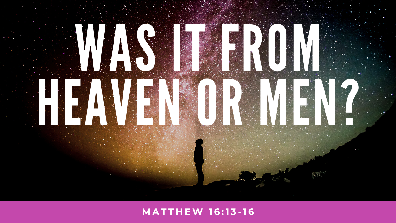 Was It From Heaven or Men? 