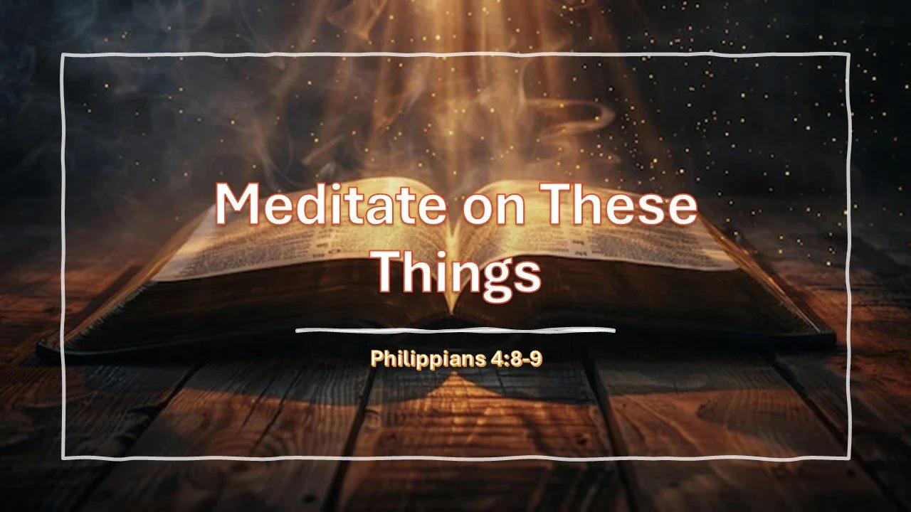 Meditate on These Things