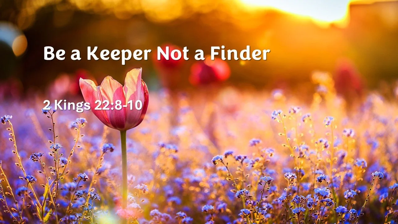 Be a Keeper Not a Finder