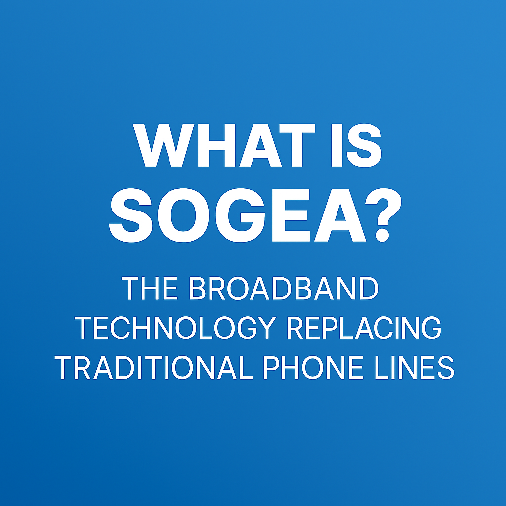 What Is SoGEA? The Broadband Technology Replacing Traditional Phone Lines