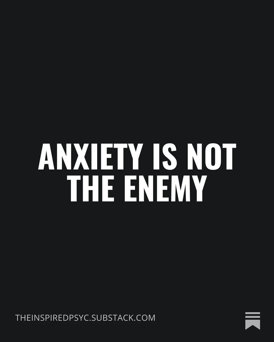 Anxiety Is Not The Enemy