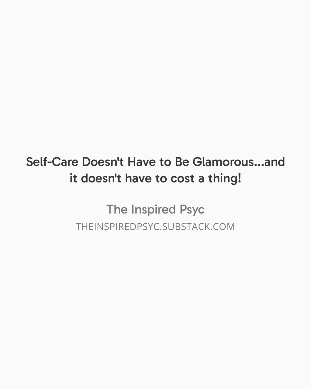 Self-Care Doesn't Have to Be Glamorous...and it doesn't have to cost a thing!