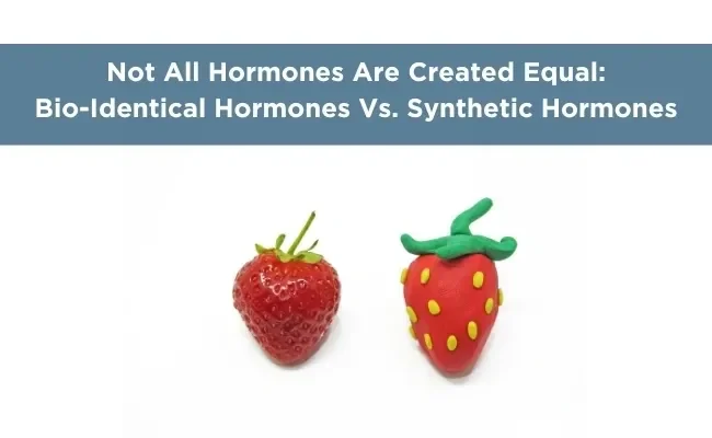 Not All Hormones Are Created Equal: Bioidentical vs Synthetic