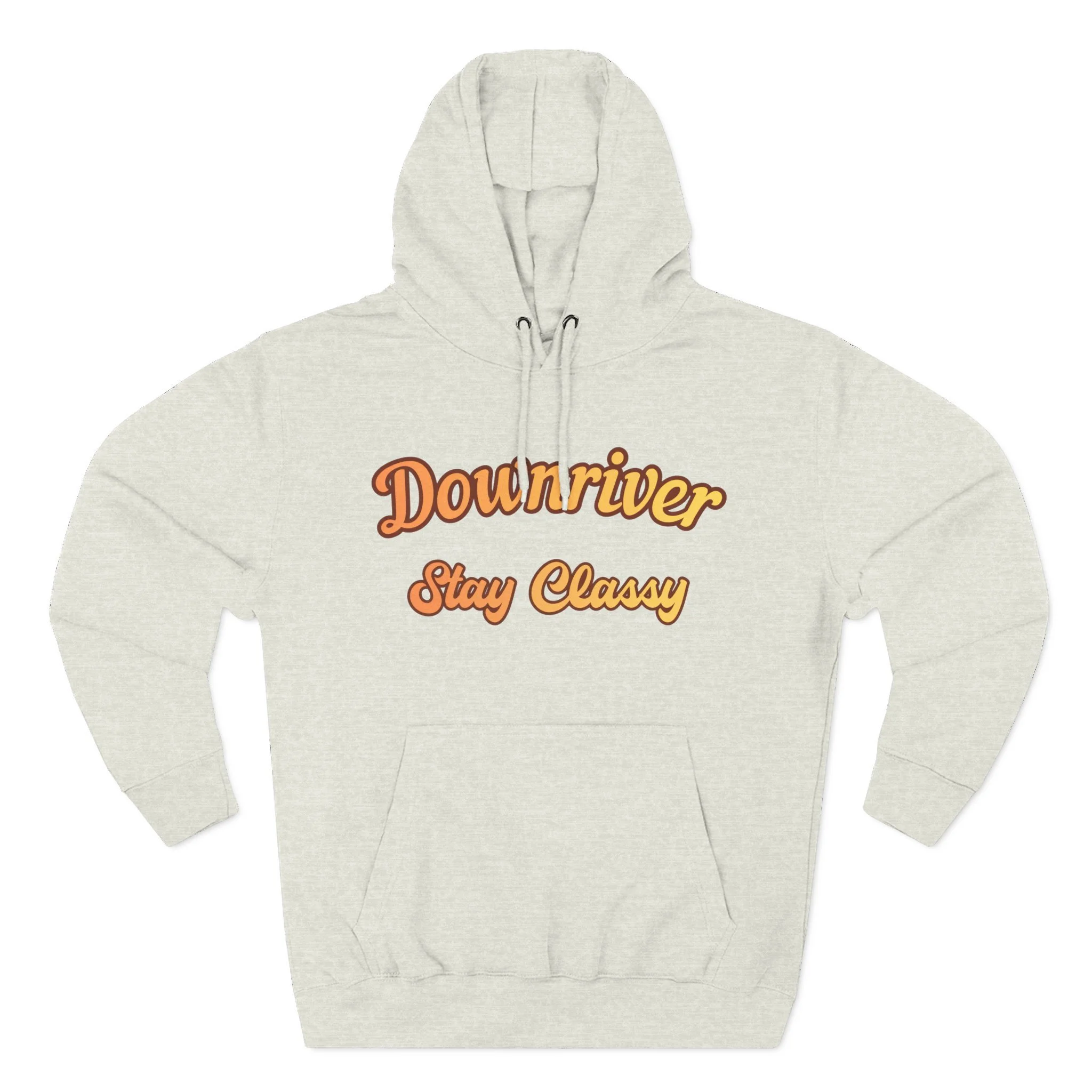 Downriver Stay Classy Hoodie — Retro Script Fleece Pullover for Locals & Visitors