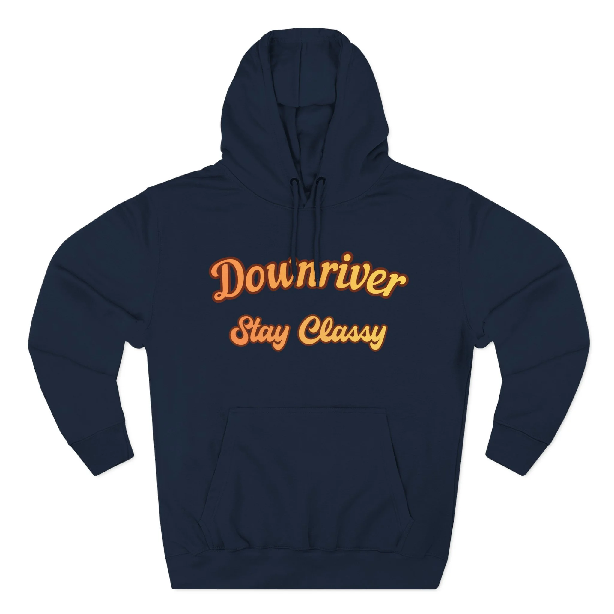 Downriver Stay Classy Hoodie — Retro Script Fleece Pullover for Locals & Visitors