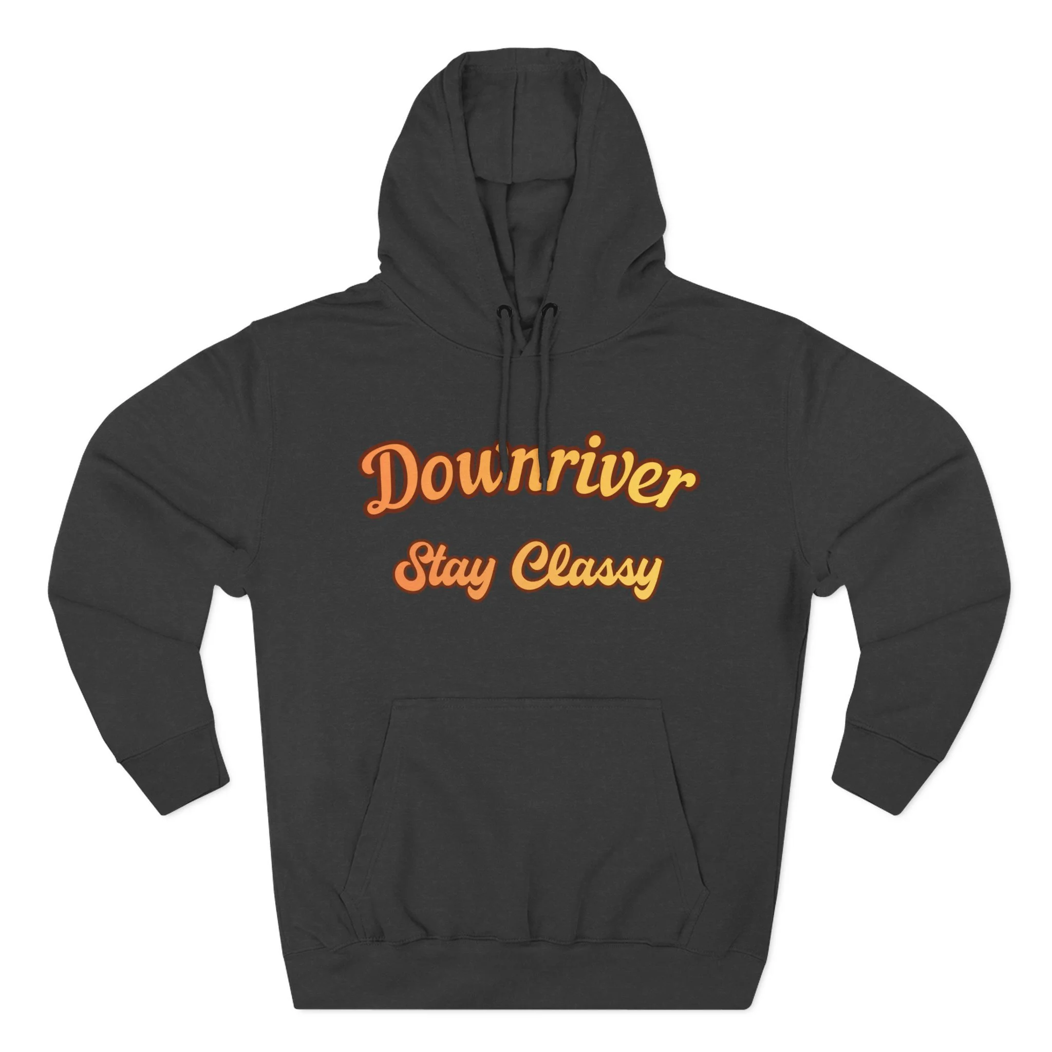 Downriver Stay Classy Hoodie — Retro Script Fleece Pullover for Locals & Visitors