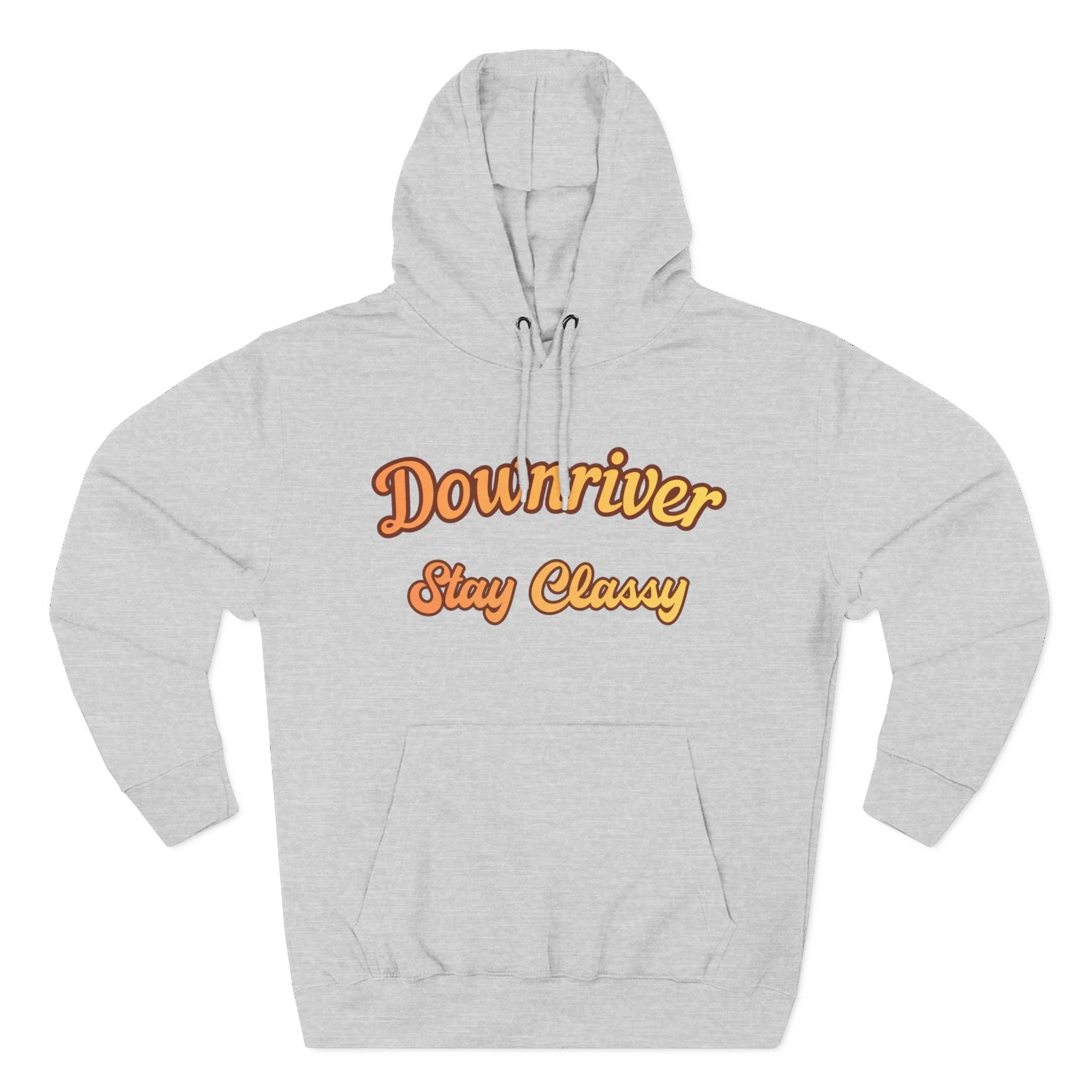 Downriver Stay Classy Hoodie — Retro Script Fleece Pullover for Locals & Visitors
