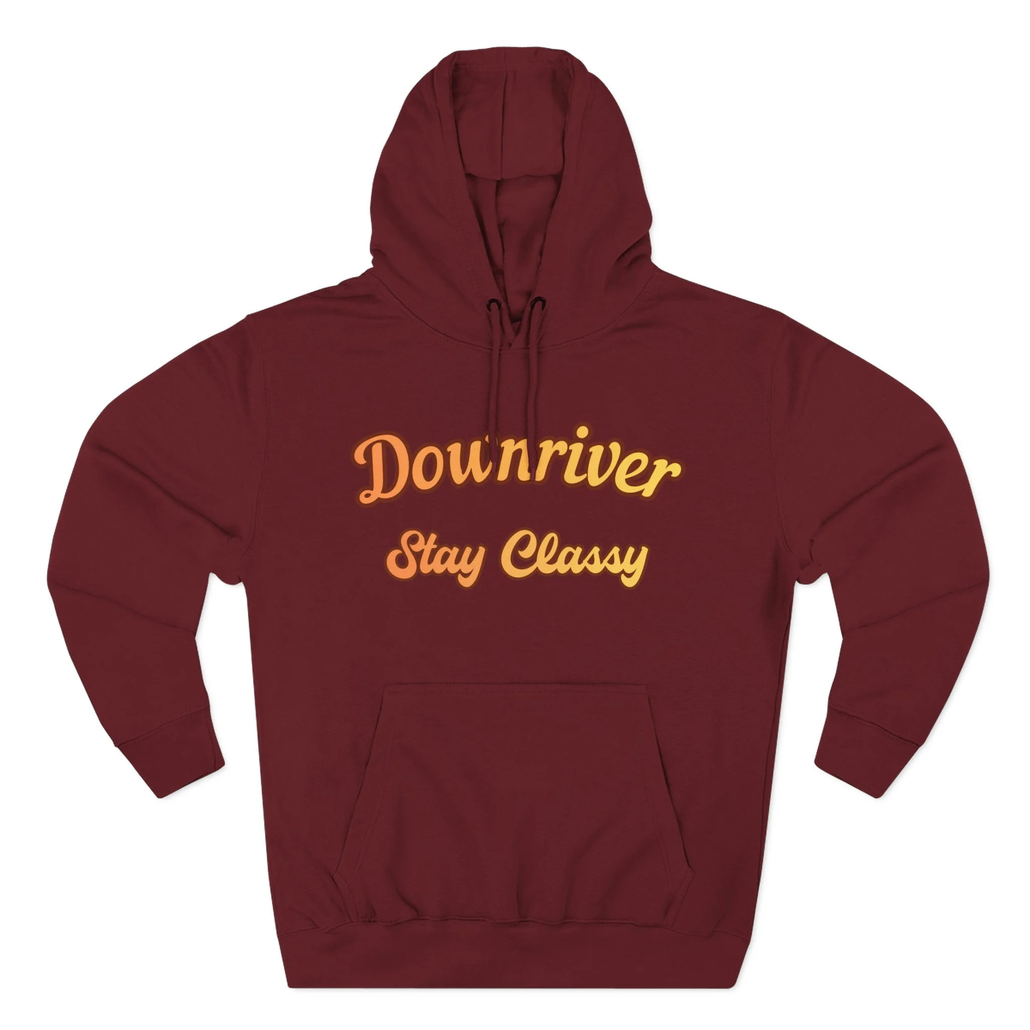 Downriver Stay Classy Hoodie — Retro Script Fleece Pullover for Locals & Visitors