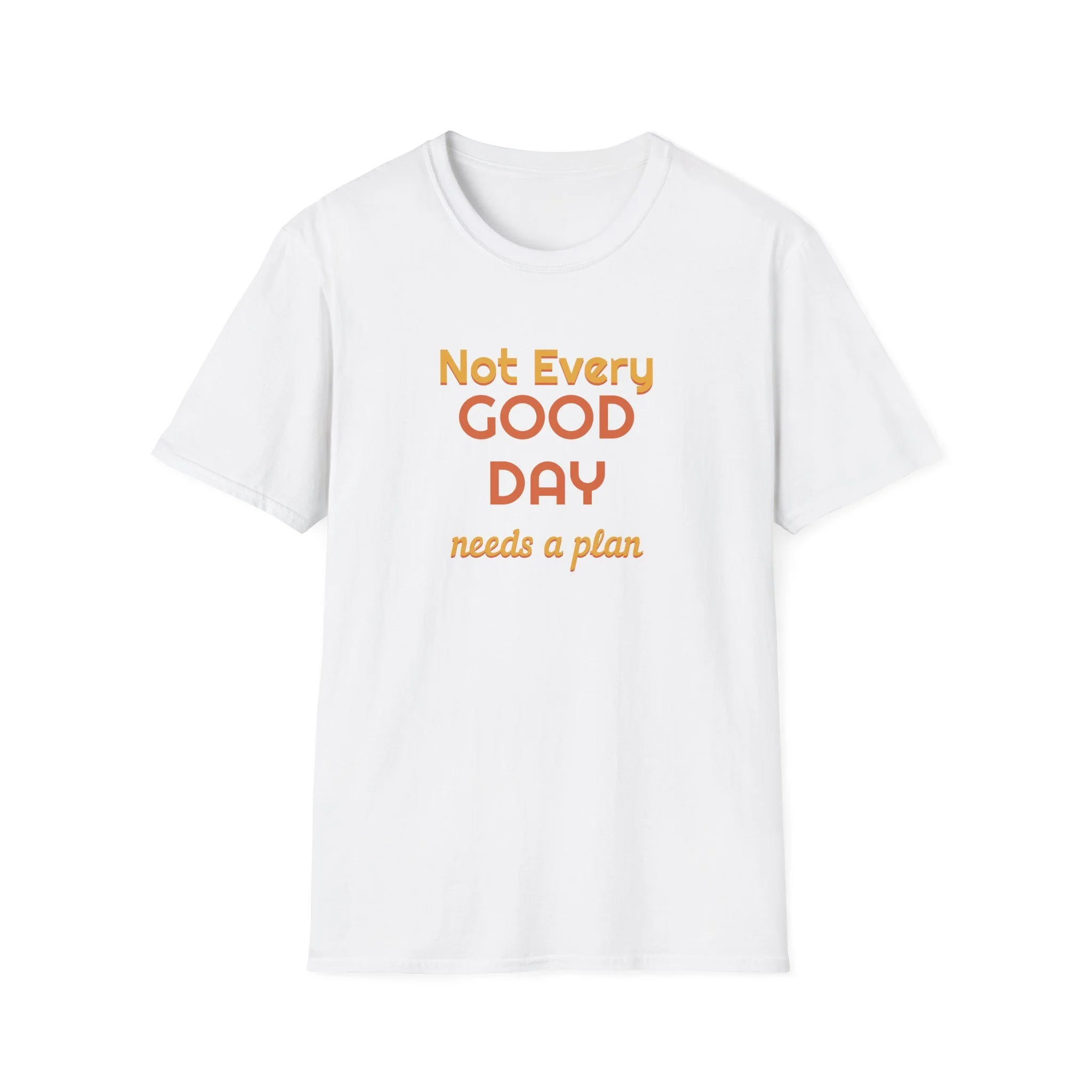 Not Every Good Day Needs a Plan Shirt