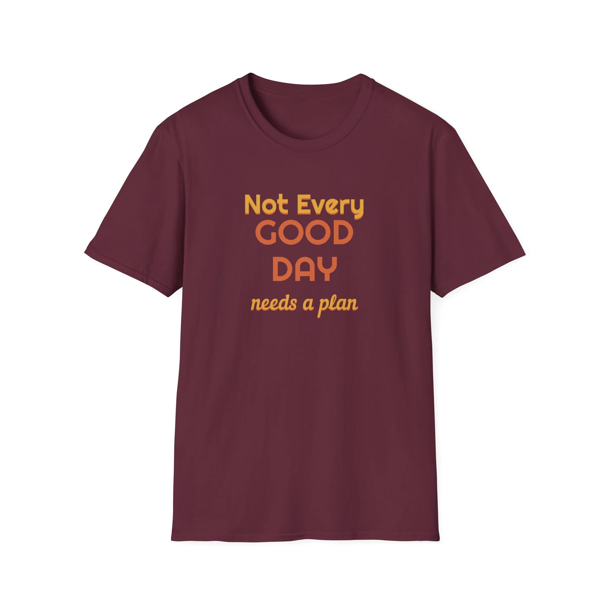 Not Every Good Day Needs a Plan Shirt