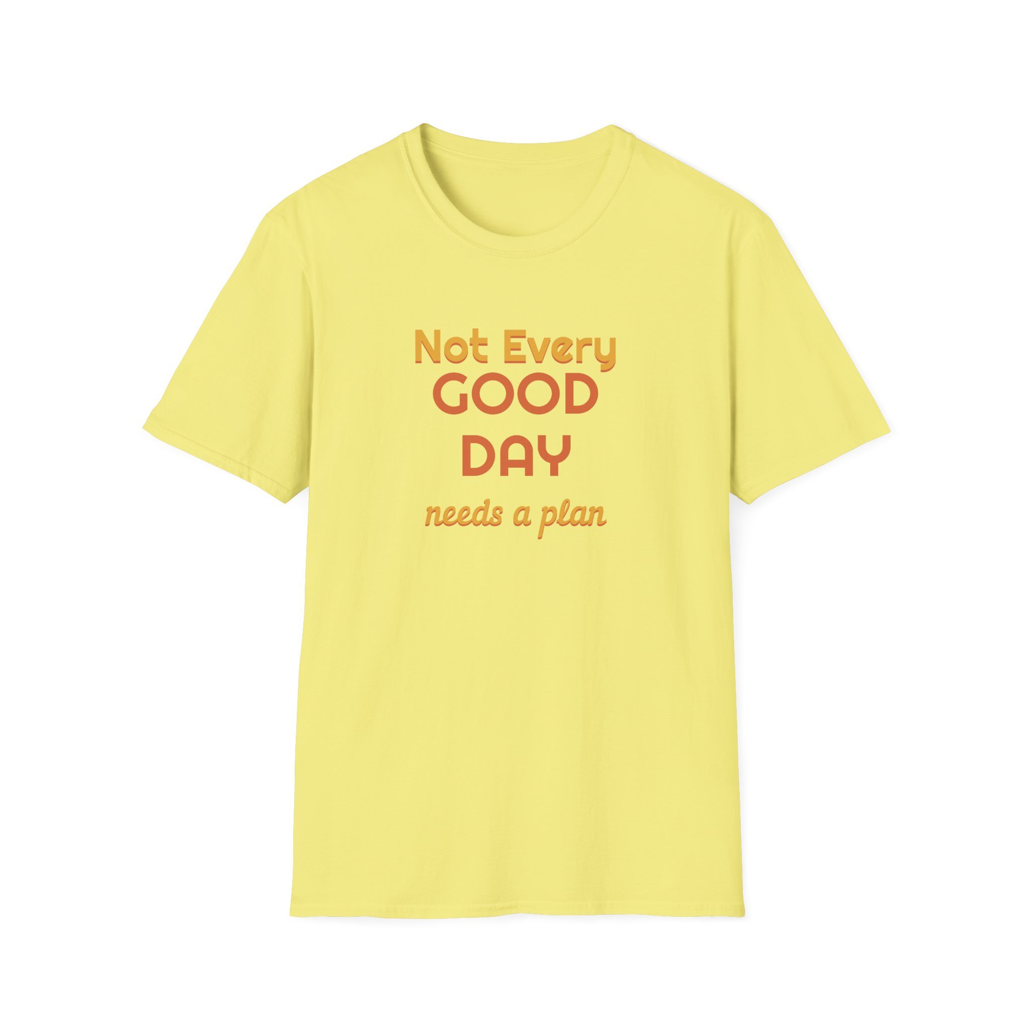Not Every Good Day Needs a Plan Shirt