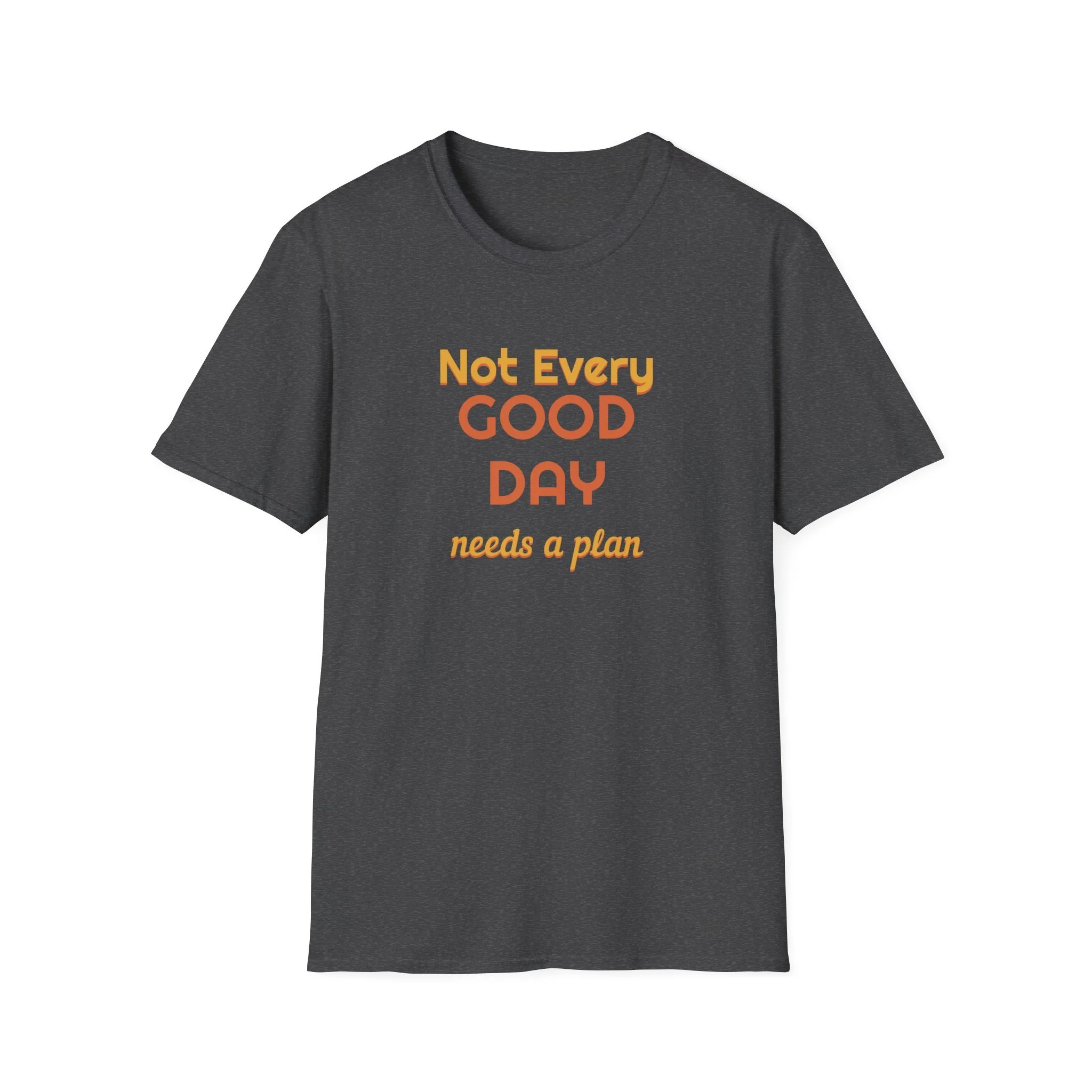 Not Every Good Day Needs a Plan Shirt