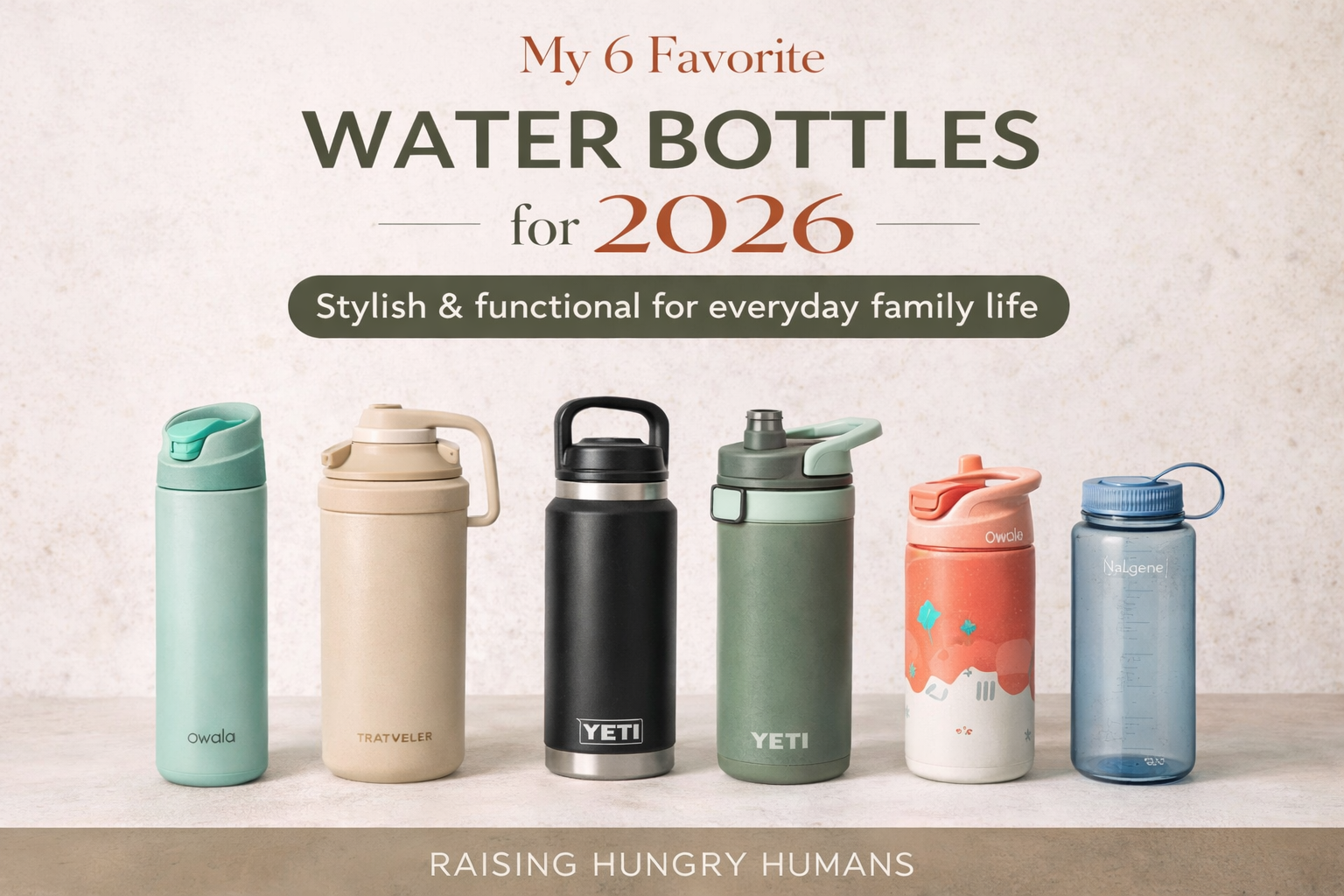 My 6 Favorite Water Bottles for 2026 (Stylish, Functional &amp; Best for Everyday Family Use)