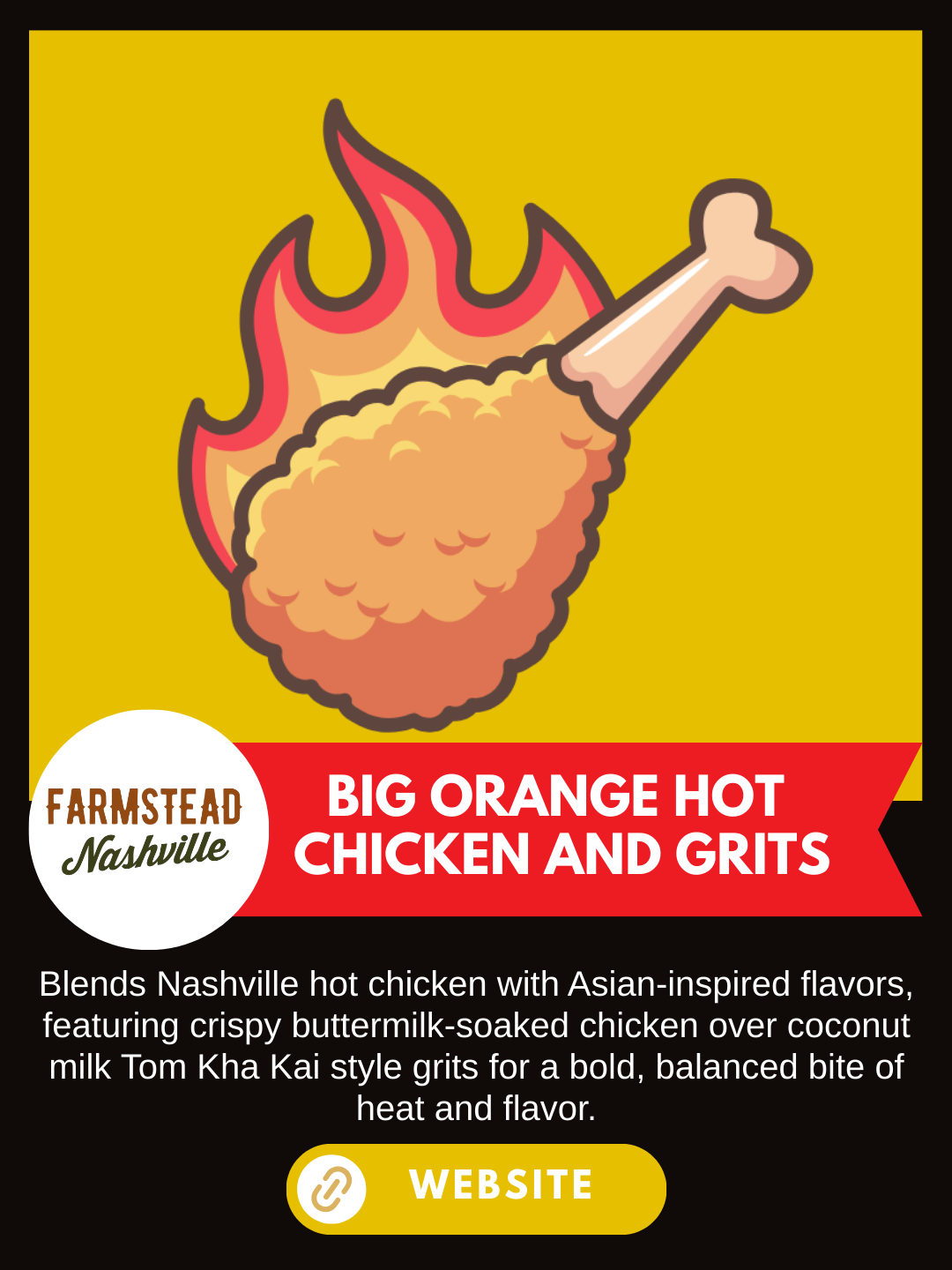 Nashville Scene's Hot Chicken Week 
Farmstead Nashville
Big Orange Hot Chicken and Grits
The Big Orange Hot Chicken and grits is a fusion of my favorite Flavors. Nashville Hot Chicken with an Asian influence all the way through the dish. Starting wit