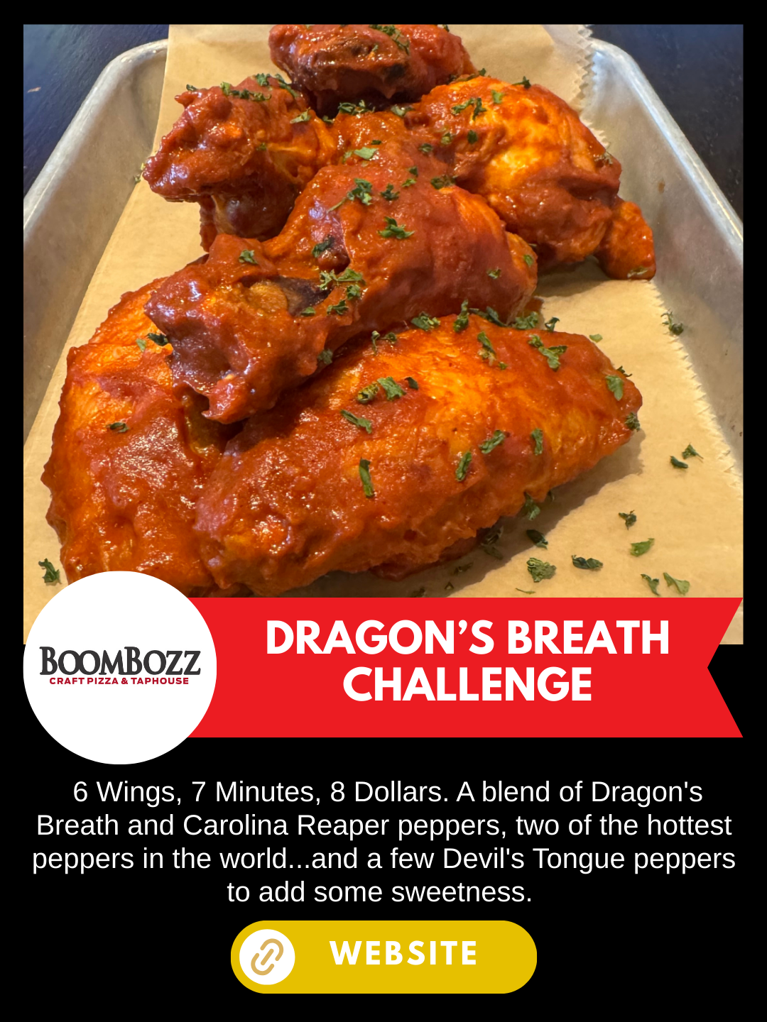 Nashville Scene's Hot Chicken Week 
BoomBozz Craft Pizza & Taphouse
Dragon's Breath Challenge
 6 Wings, 7 Minutes, 8 Dollars. A blend of Dragon's Breath and Carolina Reaper peppers, two of the hottest peppers in the world...and a few Devil's Tongue p