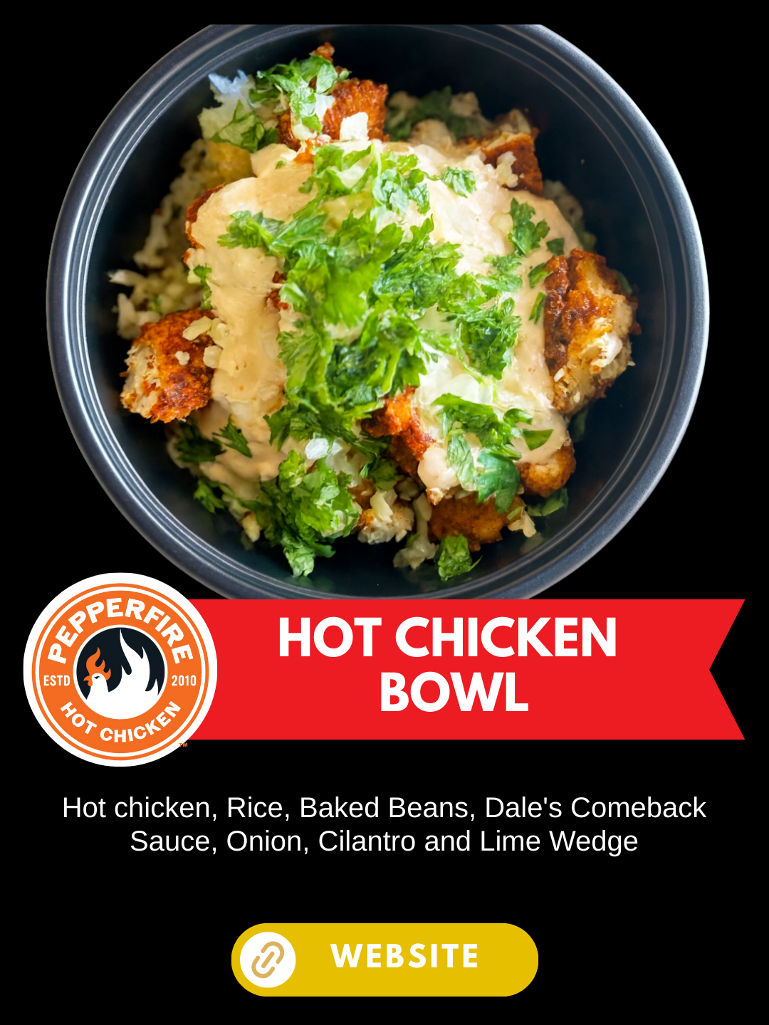 Nashville Scene's Hot Chicken Week 
Pepperfire Hot Chicken
Hot Chicken Bowl
Hot chicken, Rice, Baked Beans, Dale's Comeback Sauce, Onion, Cilantro and Lime Wedge