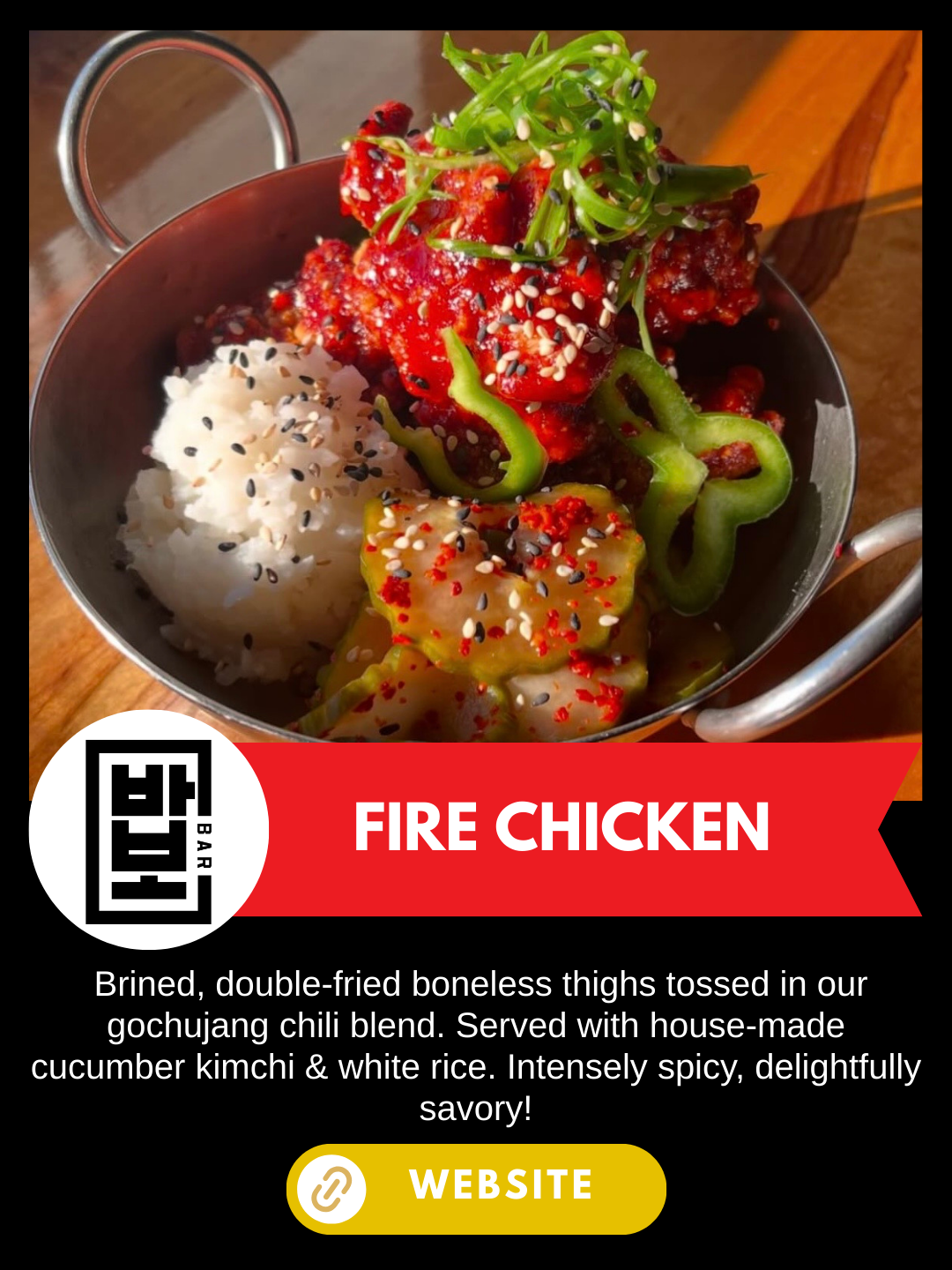 Nashville Scene's Hot Chicken Week 
Babo Korean Bar
Fire Chicken
 Brined, double-fried boneless thighs tossed in our gochujang chili blend. Served with house-made cucumber kimchi & white rice. Intensely spicy, delightfully savory!