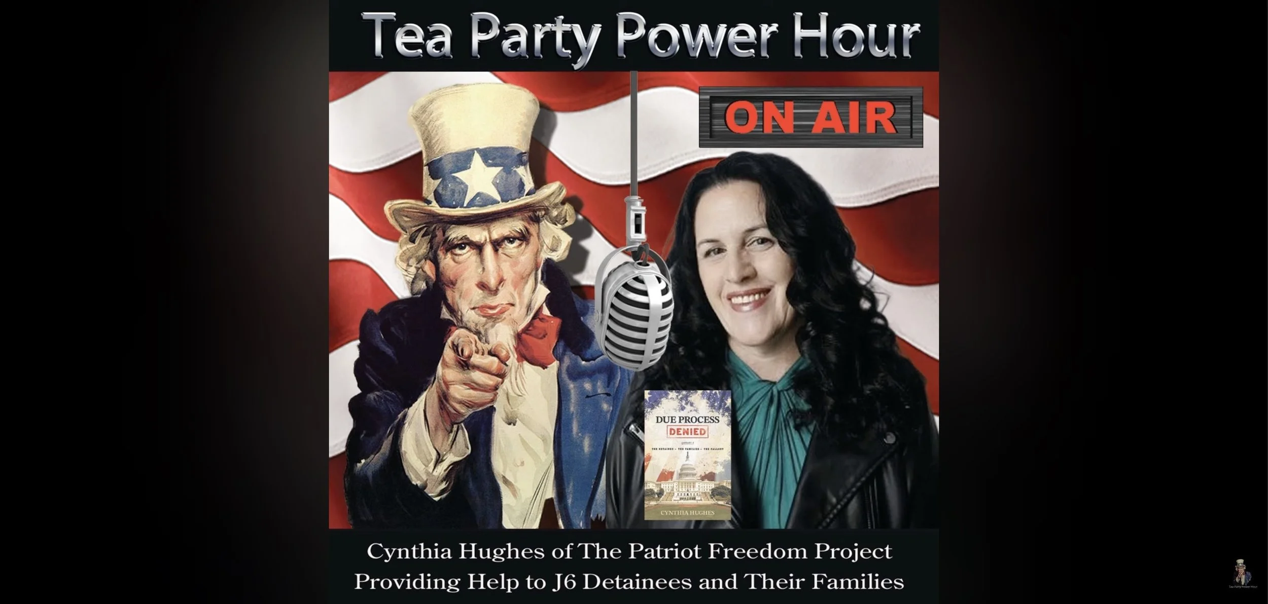 A promotional graphic for the 'Tea Party Power Hour' radio show featuring an illustration of Uncle Sam pointing forward on the left and a woman smiling on the right, with an American flag background. A microphone hangs between them, and a book titled 'Due Process Denied' by Cynthia Hughes is at the bottom. Text indicates the show is on air and promotes Cynthia Hughes of The Patriot Freedom Project, which helps J6 detainees and their families.
