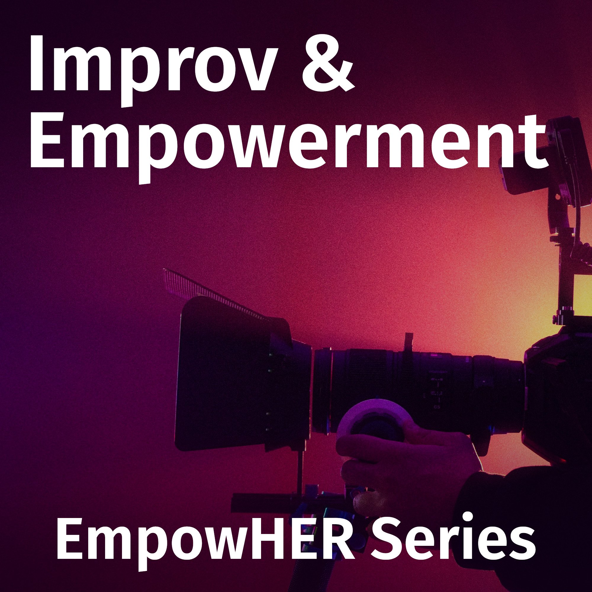 A person operating a camera in a dark studio with purple and yellow lighting, with text overlay reading 'Improv & Empowerment' and 'EmpowHER Series'.