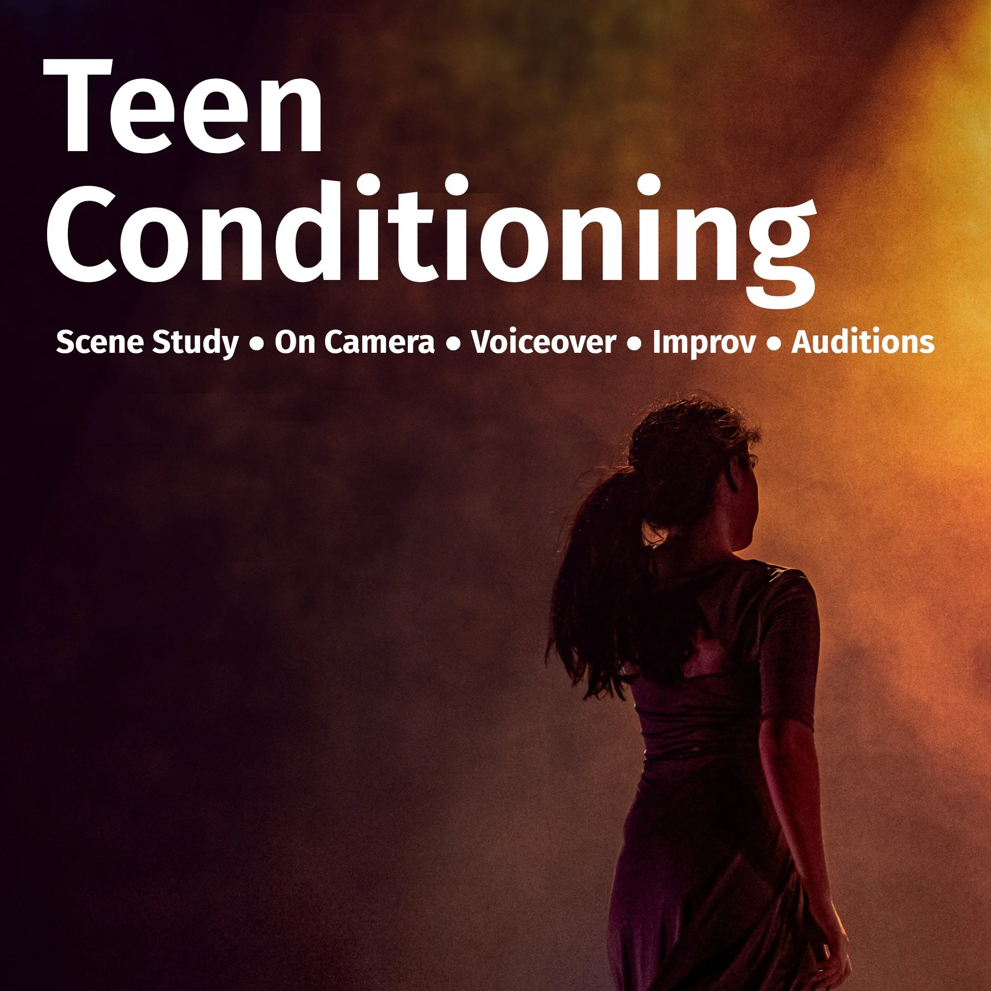 A promotional poster for a teenage acting program, featuring a silhouette of a young woman on stage with a warm, smoky background. Includes the text 'Teen Conditioning' and mentions activities like scene study, on camera work, voiceover, improv, and 