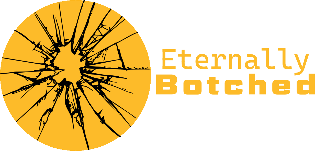 Eternally Botched