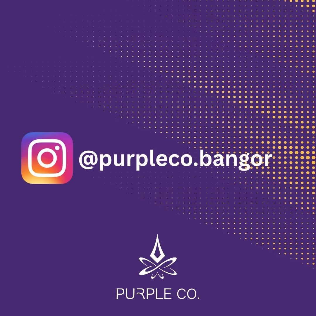 Purple Co. Bangor location Follow on Instagram 