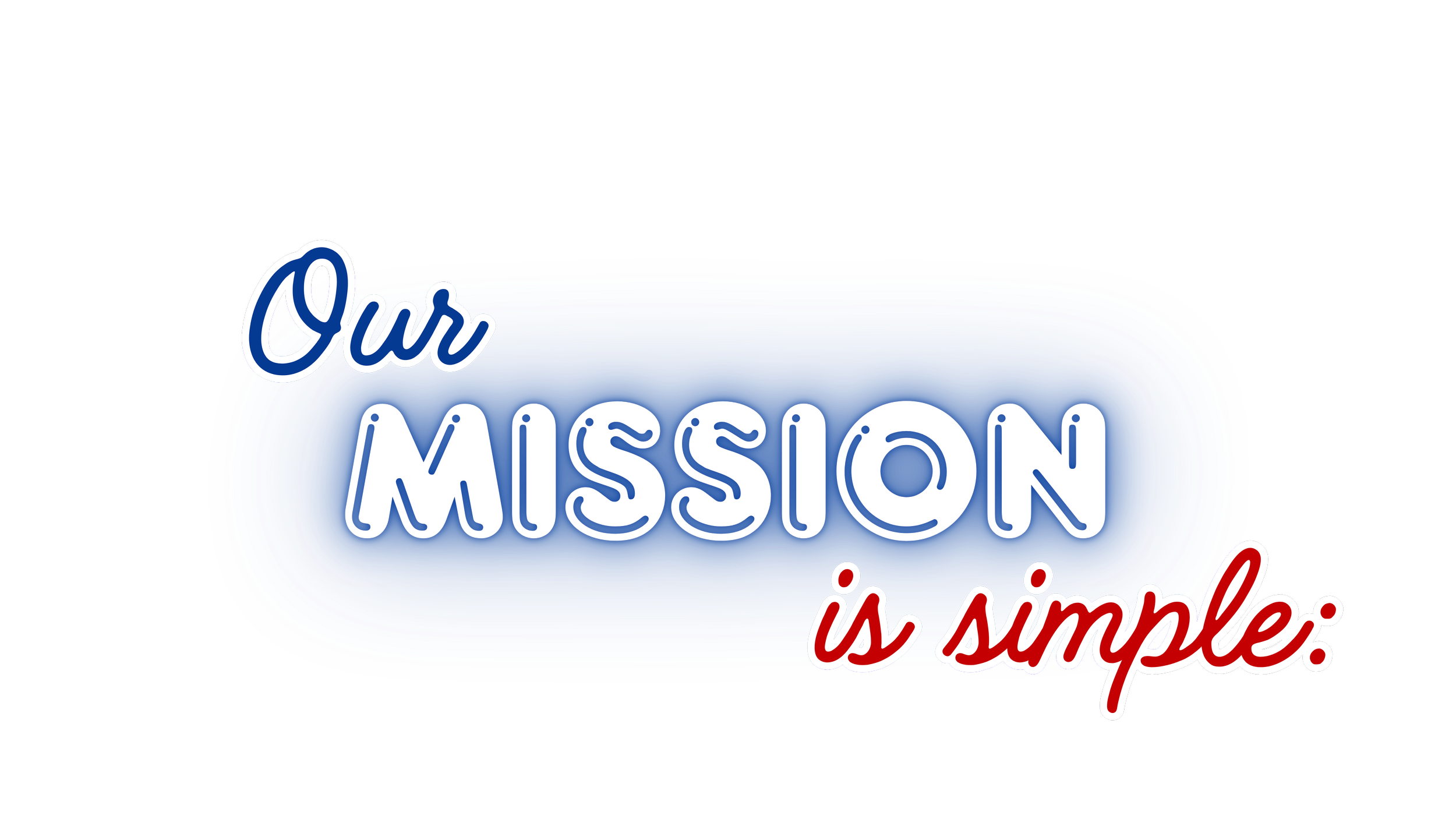 Neon sign with the text "Our MISSION is simple." with "Our" and "is simple." in cursive red and white font, and "MISSION" in bold white uppercase letters, set against a black background.
