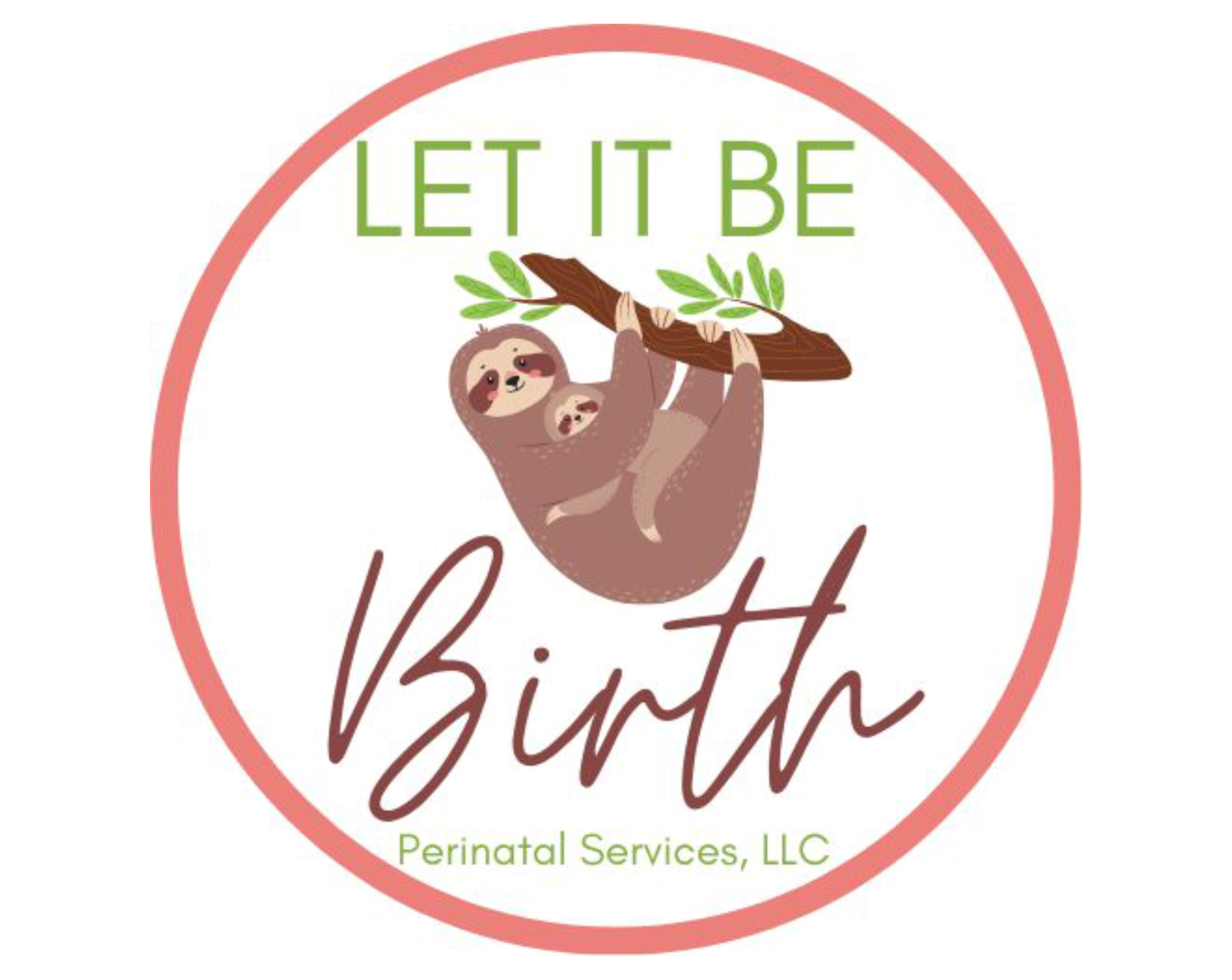 Logo for 'Let It Be Birth', featuring a cartoon mother sloth holding a baby sloth, hanging from a branch with leaves. The text says 'Let It Be' at the top, 'Birth' in script at the bottom, and 'Perinatal Services, LLC' underneath.