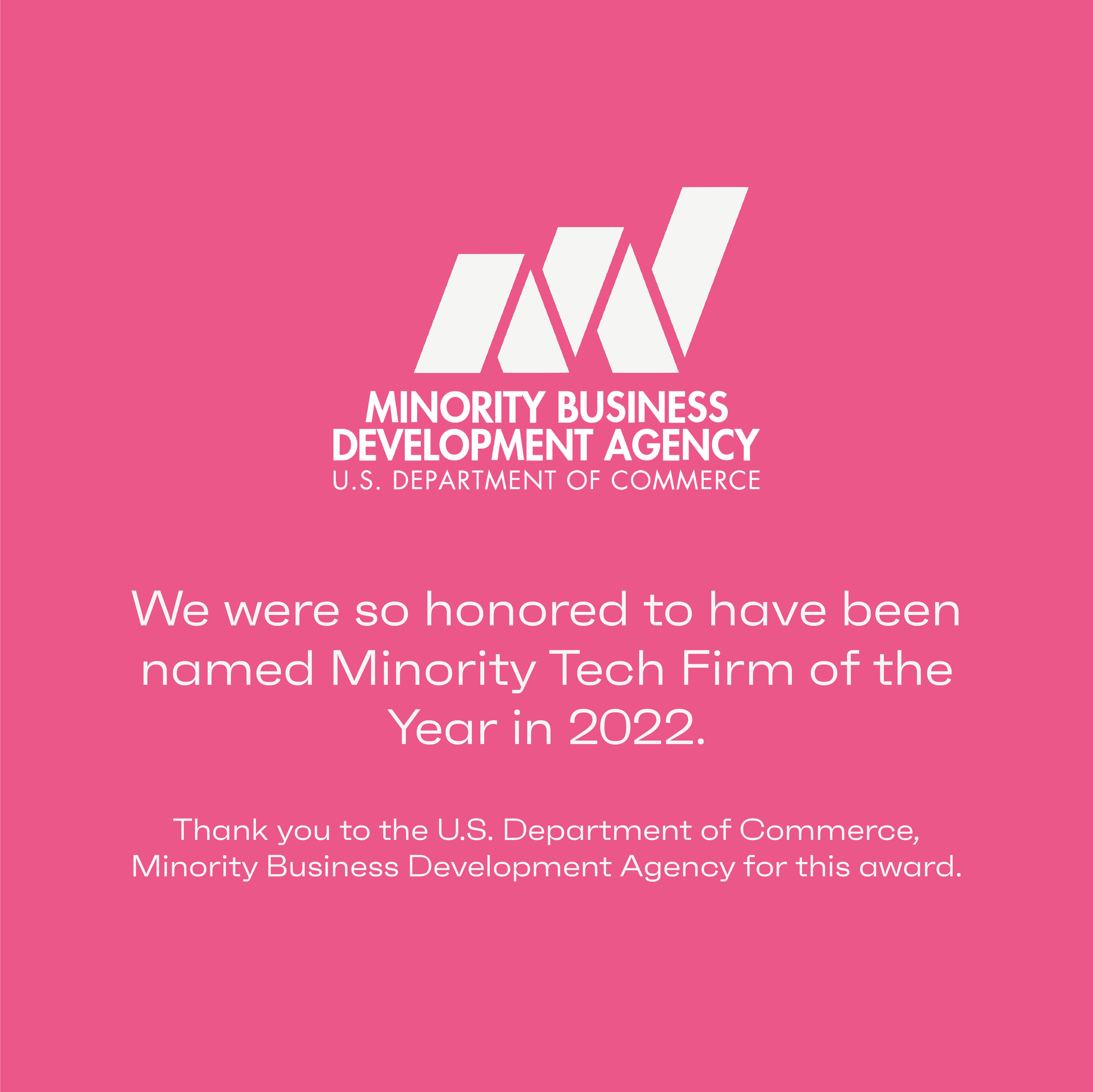Pink background with the U.S. Department of Commerce, Minority Business Development Agency logo at the top, and a message stating that the firm was honored as Minority Tech Firm of the Year in 2022, thanking the agency for the award.