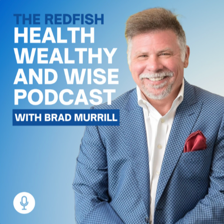 Podcast cover featuring a smiling man in a blue blazer and white shirt with a red pocket square, promoting 'The Redfish Health Wealthy and Wise Podcast' hosted by Brad Murrill.