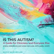Is This Autism? A Guide for Clinicians and Everyone Else by Henderson,Wayland, and White