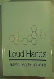 Loud Hands: Autistic People, Speaking edited by Julia Bascom
