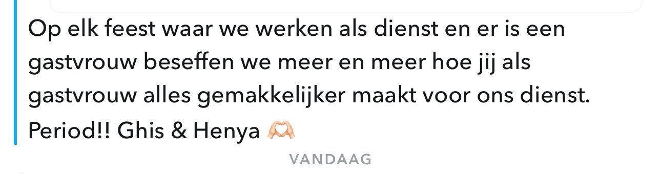 Een tekstuele boodschap in het Nederlands met de woorden: "Op elk feest waar we werken als dienst en er is een gastvrouw besef we meer en meer hoe jij als gastvrouw alles gemakkelijker maakt voor ons dienst. Periode!! Ghis & Henya".
